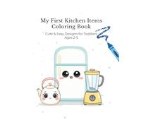 My First Kitchen Items Coloring Book: Cute & Easy Designs for Toddlers Ages 2-5 (My First Coloring Book Series)