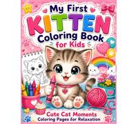 My First Kitten Coloring Book for Kids: Bold and Easy Cat Coloring Book with Large Images, Cute Cat Moments Coloring Pages for Relaxation, Creativity ... Well Being (Adorable Cats Coloring Books)
