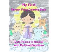 My First Korean Fairy Coloring Book: Cute Fairies in Hanbok with Mythical Guardians