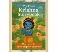 My First Krishna Storybook: Parts 1-5: The Complete Journey of Krishna’s Life, Love and Wisdom (My First Divine Stories Series)