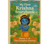 My First Krishna Storybook: Parts 1-5: The Complete Journey of Krishna’s Life, Love and Wisdom (My First Divine Stories Series)