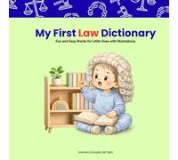 My First Law Dictionary: Fun and Easy Words for Little Ones with Illustrations (My Legal World: Growing Up with Fairness, Kindness and Community)