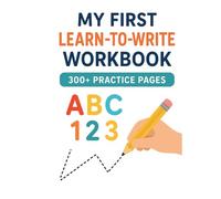 My First Learn-to-Write Workbook: Practice for Kids with Pencil Control, Line Tracing, Letters, Numbers, Shapes and More!