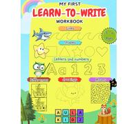 My First Learn-to-Write Workbook: Practice Pre-Writing Skills, Pen Control, and Tracing Letters, numers and drawing + bonus pages of activities and games