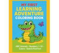MY FIRST LEARNING ADVENTURE COLORING BOOK: ABC Animals, Numbers 1-10, Colors, Seek & Find Fun