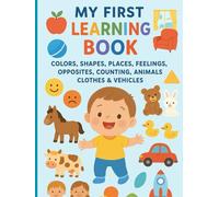 My First Learning Book: Toddler Edition - Colors, Shapes, & Animals!: Fun Early Learning Activities for Ages 1-3: Numbers, First Words, and More!