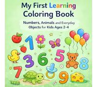 My First Learning Coloring Book: Numbers, Animals and Everyday Objects for Kids Ages 2-4 (My First Coloring Book)