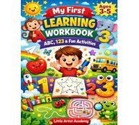My First Learning Workbook: ABC, 123, Tracing & Fun Activities for Kids Ages 3-5: A Complete Preschool Practice Book with Alphabet, Numbers, Writing & ... (Little Artist Academy (Learning Series))
