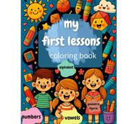 My first lessons colorig book: Have fun coloring and learning with animals, ABCs, 123s, shapes & vowels for children ages 2 - 6