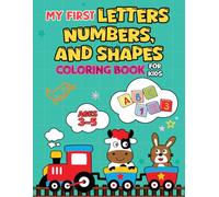 My First Letters, Numbers, and Shapes Coloring Book for Kids Ages 3-5: Fun Early Learning Pages to Help Preschoolers Practice ABCs, 123s, and Basic Shapes with Simple, Cute Designs