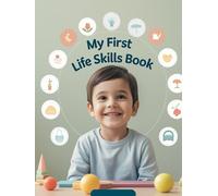 My First Life Skills Book: Simple Daily Habits to Build Confidence, Kindness, and Independence for Kids Ages 4-9