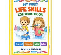My First Life Skills Coloring Book for Kids: Fun Hygiene, Manners & Healthy Habits Activities Ages 3-6: Teach Your Child Healthy Habits, Good Manners, ... Routines with 15 Engaging Coloring Pages