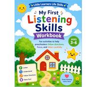 My First Listening Skills Workbook: Fun activities to help preschoolers follow directions, focus, and listen carefully. (Little Learners Life Skills)