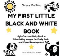 My First Little Black and White Book: High-Contrast Baby Book - Stimulating Images for Early Brain and Visual Development (Lo Scaffale di Ninni in English)