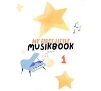 My First Little Musikbook 1 (My Little Musikbooks - Preschooler Piano Method and Activity Books)