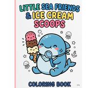 My First Little Sea Friends and Ice Cream Scoops Coloring Book: Cute Ocean Animals and Sweet Ice Cream Coloring Pages for Toddlers | Fun Big Shapes ... Kids Ages 2-4, Preschool, and Early Learning