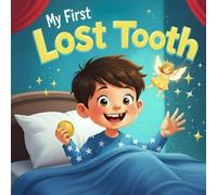 My First Lost Tooth book for kids : A Magical and Fun Children’s Storybook About Losing a Tooth, Growing Up, and Celebrating Special Moment