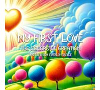 My First Love: The Colors of Creation (My First Love Series)