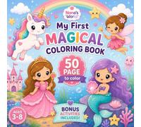My First Magical Coloring Book: Cute Princesses, Fairies, Mermaids & Unicorns with Fun Activities for Little Dreamers (Nana's Little Coloring Adventures)