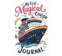My First Magical Cruise Journal: 100 Fun Prompts for Kids to Capture Every Character, Show, and Memory at Sea