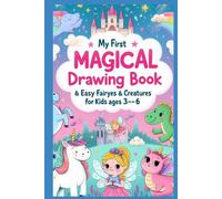 My First Magical Drawing Book: Easy Fairy Tales & Creatures for Kids Ages 3-6