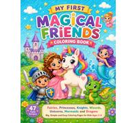 My First Magical Friends Coloring Book.: Fairies, Princesses, Knights, Wizards, Unicorns, Mermaids and Dragons - Big, Simple and Easy Coloring Pages for Kids Ages 3-6