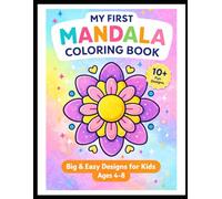 MY FIRST MANDALA COLORING BOOK Easy Designs for Kids: Easy and Fun Mandala Designs for Boys and Girls Ages 4-8 | Big, Simple Patterns for Relaxation and Creativity