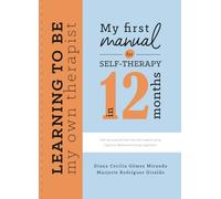 My first Manual for Self - Therapy in 12 Months: Learning to be my own therapist