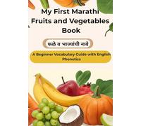 My First Marathi Fruits and Vegetables Book- फळे आणि भाज्यांची नावे: A Bilingual Marathi-English Fruit and Vegetable Name Book for Kids