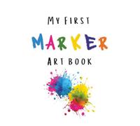 My First Marker Art Book - Drawing Journal for Kids Ages 4-10 (7.5 x 9.25): 100 Blank Pages for Kids to Draw, Doodle & Create Their Own Colorful World