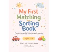 My First Matching and Sorting Book for Toddlers Ages 2-4: Fun and Simple Activities for Colors, Shapes, Patterns, Same and Different, and Early Thinking Skills (Busy Little Learners Series)