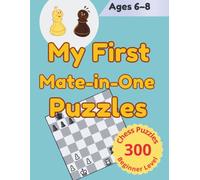 My First Mate-in-One Puzzles: 300 Beginner Chess Puzzles for Kids (Chess for Kids)