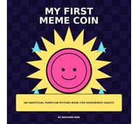 My First Meme Coin: An Unofficial Pump.fun Picture Book for Degenerate Adults