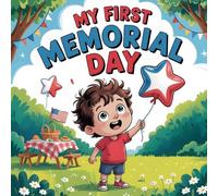 My First Memorial Day book for kids: A Patriotic Picture Book for Toddlers and Preschoolers to Learn About Honoring Heroes, The American Flag, and Why We Remember
