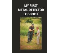 My First Metal Detector Logbook: For Young Adventurers, Curious Explorers, and Treasure Seekers of All Ages!