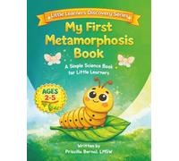 My First Metamorphosis Book: A Simple Science Book for Little Learners