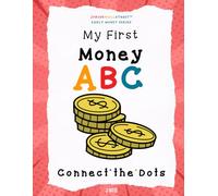 My First Money ABC Connect-the-Dots: A fun, screen-free activity book to build number skills, focus and early money vocabulary for kids ages 4-7 (Junior Wall Street Early Money Series)