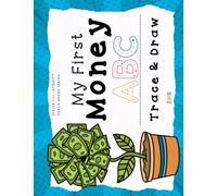 My First Money ABC Trace & Draw: A fun trace and draw activity book that builds early writing skills and introduces money vocabulary for kids ages 4-7 (Junior Wall Street Early Money Series)
