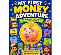 My First Money Adventure Fun Activities to Learn How to Earn, Save, Spend Smart & Start a Mini Business