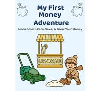 My First Money Adventure: Learn how to Earn, Save, & Grow Your Money (The Adventures of Learning, Earning, and Growing My Money)