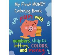 My first MONEY coloring book: 75 Easy and fun coloring pages for kids, preschool and kindergarten. Toddlers.