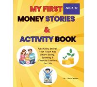 My First Money Stories & Activity Book : 5-12 Ages: Fun Money Stories That Teach Kids Smart Saving, Spending & Financial Literacy for Life (Personal Finance Motivation Series)