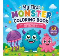 My First Monster Coloring Book: Cute and Easy Coloring Pages for Kids Ages 3-5. Fun Adorable Monsters for Toddlers and Preschoolers