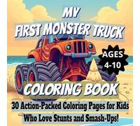My First Monster Truck Coloring Book: 30 Action-Packed Coloring Pages for Kids Who Love Stunts and Smash-Ups!