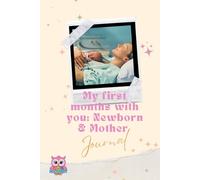 My First Months With You: A Journal for Newborn & Mother: Track Baby’s Growth and Mum’s Healing: A Thoughtful Gift for New Mothers in the Newborn Stage: 6x9 inch