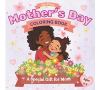 My First Mother’s Day Coloring Book: Cute & Easy Coloring Pages, Fill-In Love Pages & Fun Activities for Kids to Create a Special Gift for Mom