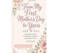 My first Mother’s Day to your’s.: A Keepsake Journal of Motherhood, Memory, and Three Generations of Love