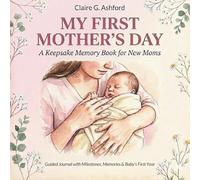 My First Mother's Day: A Keepsake Memory Book for New Moms: Fill-In Journal with Milestones, Memories & Baby's First Year