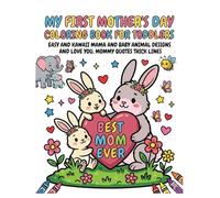 My First Mother's Day coloring book for toddlers: Easy and Kawaii Mama and Baby Animal Designs and Love You, Mommy Quotes Thick Lines