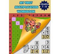 MY FIRST MULTIPLICATION WORKBOOK: A STEP-BY-STEP MULTIPLICATION GUIDE FOR MASTERING 1 - 10 TIMES TABLE